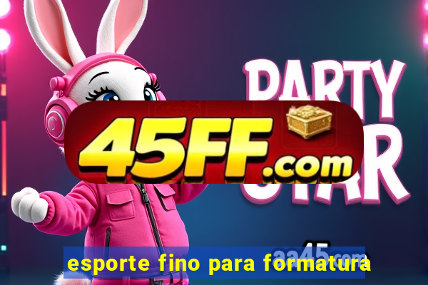 esporte fino para formatura